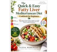 The Quick & Easy Fatty Liver Mediterranean Diet Cookbook for Beginners: 100 Simple 20-Minute Recipes to Support Liver Health, Reduce Inflammation, and ... Eating Habits Without Complicated Meal Plans