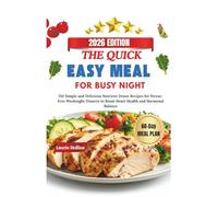 THE QUICK EASY MEAL FOR BUSY NIGHT: 150 Simple and Delicious Nutrient Dense Recipes for Stress-Free Weeknight Dinners to Boost Heart Health and Hormonal Balance