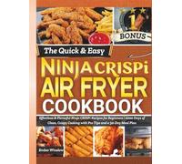 The Quick & Easy Ninja Crispi Air Fryer Cookbook: Effortless & Flavorful Ninja CRISPi Recipes for Beginners | 2000 Days of Clean, Crispy Cooking with Pro Tips and a 30-Day Meal Plan