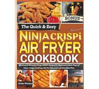 The Quick & Easy Ninja Crispi Air Fryer Cookbook: Effortless & Flavorful Ninja CRISPi Recipes for Beginners | 2000 Days of Clean, Crispy Cooking with Pro Tips and a 30-Day Meal Plan