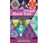 The Quick & Easy Triangle Block Tool: Make 100 Triangle, Diamond & Hexagon Blocks in 4 Sizes with Project Ideas; Packed with Hints, Tips & Tricks; Simple Cutting Charts, Helpful Reference Tables