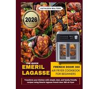 THE QUICK EMERIL LAGASSE FRENCH DOOR 360 AIR FRYER COOKBOOK FOR BEGINNERS: Transform Your Kitchen with Simple, Fast, and Family-Friendly Recipes Using the Emeril Lagasse French Door 360 Air Fryer