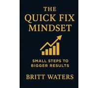 The Quick Fix Mindset: Small Steps to Bigger Results