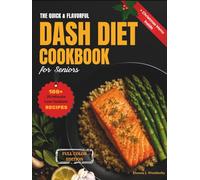 The Quick & Flavorful DASH Diet Cookbook for Seniors: 100 Simple, 20-Minute, Low-Sodium Recipes to Lower Blood Pressure, Support Heart Health, and Stay Active After 60
