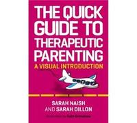 The Quick Guide to Therapeutic Parenting by Sarah Dillon Sarah Dillon (Auteur)