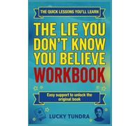 The Quick Lessons You’ll Learn The Lie You Don’t Know You Believe: Easy support to unlock the original book
