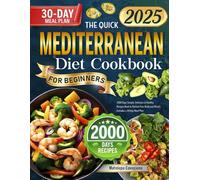 The Quick Mediterranean Diet Cookbook for Beginners: 2000 Days Simple, Delicious & Healthy Recipes Book to Nurture Your Body and Mind | Includes a 30-Day Meal Plan
