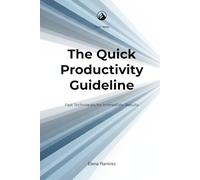 The Quick Productivity Guideline: Fast Techniques for Immediate Results