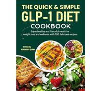 The Quick & Simple GLP-1 Diet Cookbook: Enjoy healthy and flavorful meals for weight loss and wellness with 200 delicious recipes