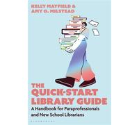 The Quick-Start Library Guide A Handbook for Paraprofessionals and New School Librarians - Kelly Mayfield - Bloomsbury Libraries Unlimited - ebook (ePub) - Livre
