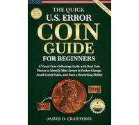 The Quick U.S. Error Coin Guide for Beginners: A Visual Coin Collecting Guide with Real Coin Photos to Identify Mint Errors in Pocket Change, Avoid Costly Fakes, and Start a Rewarding Hobby