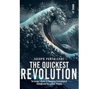 The Quickest Revolution: An Insider’s Guide to Sweeping Technological Change, and Its Largest Threats
