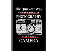 The Quickest Way To Make Money In Photography Is To Sell Your Camera: Funny Novelty Coworker Gift Small Lined Notebook (6 X 9)