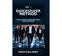 The QuickSilver Method: How to Build a Duplicable Network Marketing Team with Super Patch