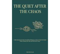 The Quiet After the Chaos: A Mental Health Journal for Women; A Daily 90-Day Sanctuary to Release the Mental Load, Calm the Overwhelmed Mind, and Find Your Center