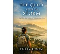 The Quiet After the Storm: One More Day: Memoirs of a Humanitarian Doctor