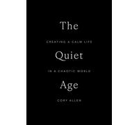 The Quiet Age Creating a Calm Life in a Chaotic World - Cory Allen - Andrews McMeel Publishing - ebook (ePub) - Livre