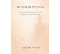 THE QUIET ART OF BECOMING: Poems and Reflections on Growth, Healing and Self-Discovery