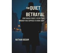 THE QUIET BETRAYAL: How Canada Fought a Secret War Nobody Was Supposed to Know About