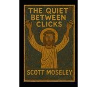 The Quiet Between Clicks: A collection of Short Stories