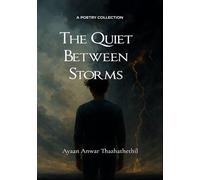The Quiet Between Storms - Poems on Memory, Melancholy, and What Makes Us Human