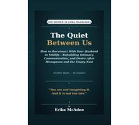The Quiet Between Us: How to Reconnect With Your Husband in Midlife | A Woman's Guide to Rebuilding Intimacy, Communication, and Desire After Menopause and the Empty Nest