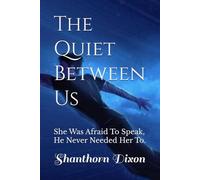 The Quiet Between Us: She Was Afraid To Speak, He Never Needed Her To.