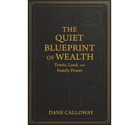 The Quiet Blueprint of Wealth: Trusts, Land, and Family Power