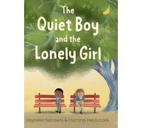 The Quiet Boy and the Lonely Girl: A story about connection, friendship and belonging.