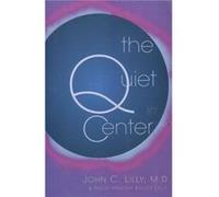 The Quiet Center by Phillip Hansen Bailey Lilly John C. Lilly, Phillip Bailey Lilly (Auteur)