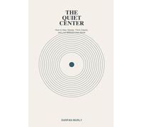 The Quiet Center: Finding an Inner Ground in a Noisy World
