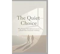 The Quiet Choice: Why Privacy Strengthens Love in a World That Demands Visibility