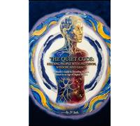 THE QUIET CODE: READING PEOPLE WITH PRECISION, WISDOM, AND GRACE. A Master’s Guide to Decoding Human Nature in an Age of Digital Illusion