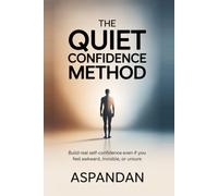 The Quiet Confidence Method: Build real self-trust even if you feel awkward or unsure.