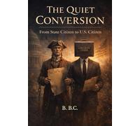 THE QUIET CONVERSION: From State Citizen to U.S. Citizen