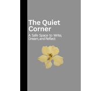 The Quiet Corner: A Safe Space to Write, Dream, and Reflect- A perfect Journal Notebook with 120 Pages