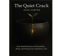 The Quiet Crack: How Small Moments of Vulnerability, Ritual, and Purpose Can Transform a Life