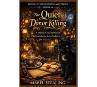 The Quiet Donor Killing: A Witchy Cozy Mystery of Public Apologies, Secret Ledgers, and Murder