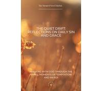 The Quiet Drift: Reflections on Daily Sin and Grace: Walking with God Through the Small Moments of Temptation and Mercy