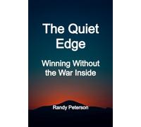 The Quiet Edge: Winning Without the War Inside