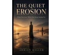 THE QUIET EROSION: What You Lose When You Keep Saying Yes