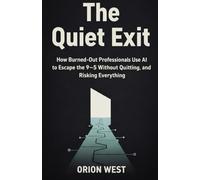 THE QUIET EXIT: How Burned-Out Professionals Use AI to Escape the 9-5 Without Quitting, Hustling, or Risking Everything