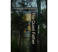 The Quiet Father: An Honest Story About Anxiety, Depression, and the Quiet Strength of a Father Who Had to Grow