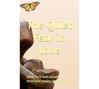 The Quiet Fear in Love: When love feels unsafe; emotional anxiety in relatoinship
