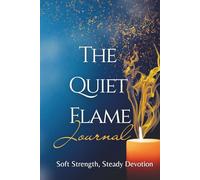The Quiet Flame Journal: Soft Strength, Steady Devotion