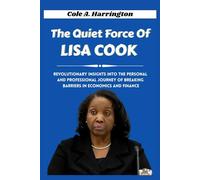 The Quiet Force of Lisa Cook: Revolutionary insights into the personal and professional journey of breaking barriers in economics and finance