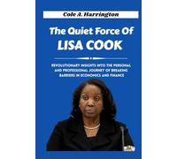 The Quiet Force of Lisa Cook: Revolutionary insights into the personal and professional journey of breaking barriers in economics and finance