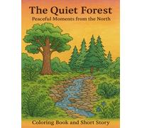 The Quiet Forest: An Adult Coloring Book and Short Story: Peaceful Moments from the North with 50 Single-Sided Pages of Forest Scenes, Wildlife, and Campfire Calm