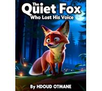 The Quiet Fox Who Lost His Voice: A Gentle Bedtime Story for Kids Ages 3-5 About Confidence, Emotions, and Finding Your Voice