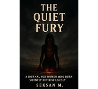 The Quiet Fury: A Journal for Women Who Burn Silently But Rise Loudly